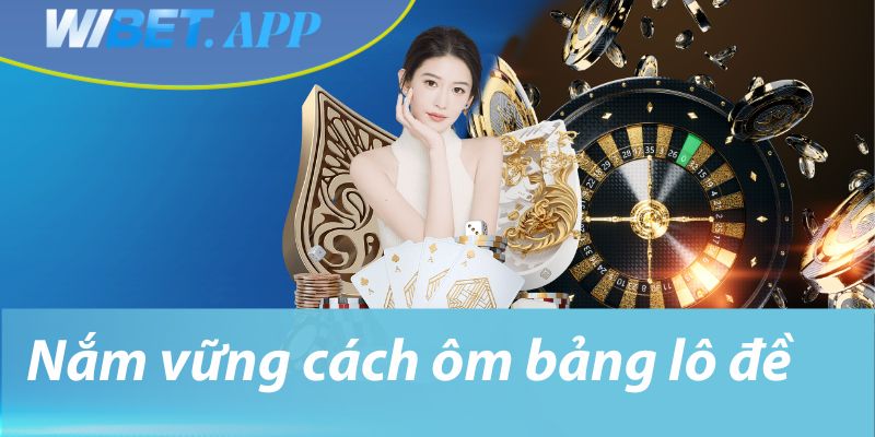 Nắm vững cách ôm bảng lô đề 