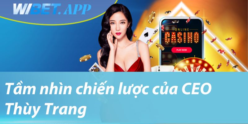 Tầm nhìn chiến lược của CEO Thùy Trang
